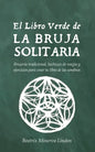 El Libro Verde De La Bruja Solitaria: Brujería tradicional, hechizos de magia y ejercicios para crear tu libro de las sombras - Paperback