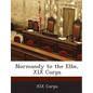 Normandy to the Elbe, XIX Corps - Paperback