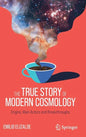 The True Story of Modern Cosmology: Origins, Main Actors and Breakthroughs - Hardcover