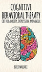 Cognitive Behavioral Therapy: CBT for Anxiety, Depression and Anger - Hardcover