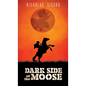 Dark Side of the Moose - Hardcover
