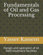 Fundamentals of Oil and Gas Processing: Design and operation of oil field treatment facilities - Paperback