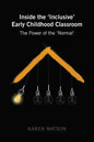 Inside the 'Inclusive' Early Childhood Classroom: The Power of the 'Normal' - Paperback
