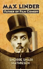 ﻿max Linder: Father of Film Comedy (hardback) - Hardcover