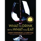 What to Drink with What You Eat: The Definitive Guide to Pairing Food with Wine, Beer, Spirits, Coffee, Tea - Even Water - Based on Expert Advice from - Hardcover