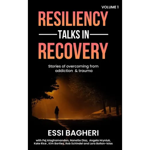 Resiliency Talks in Recovery: Stories Of Overcoming from Addiction & Trauma - Hardcover
