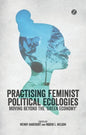 Practising Feminist Political Ecologies: Moving Beyond the 'Green Economy' - Paperback