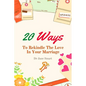 20 Ways To Rekindle The Love In Your Marriage: A simple marriage counseling guide for couples - Paperback