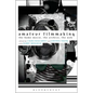 Amateur Filmmaking: The Home Movie, the Archive, the Web - Paperback