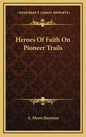 Heroes of Faith on Pioneer Trails - Hardcover