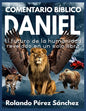 Comentario Bíblico Daniel: El futuro de la humanidad revelado en un solo libro - Paperback