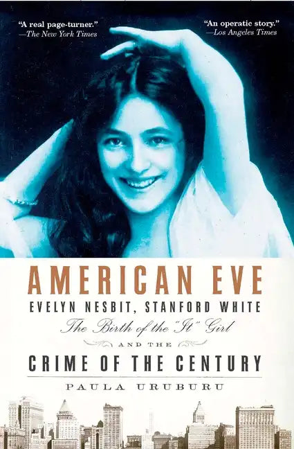 American Eve: Evelyn Nesbit, Stanford White, the Birth of the It Girl and the Crime of the Century - Paperback