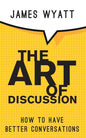 The Art of Discussion: How To Have Better Conversations - Paperback