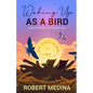 Waking Up As a Bird: Read This Before the Words Expire: - Paperback