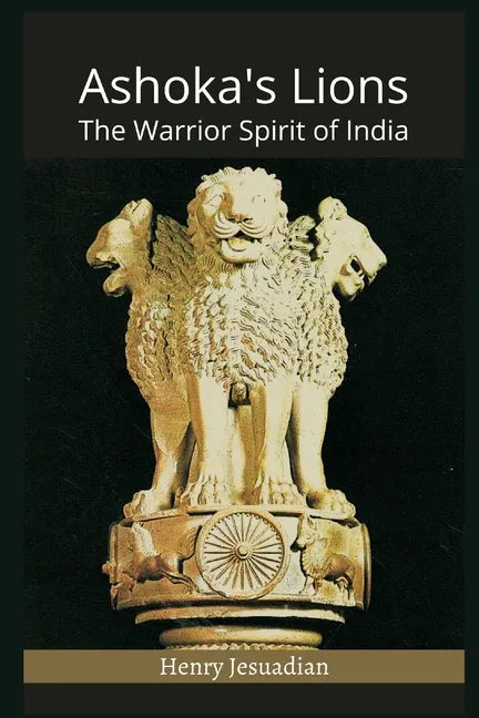 Ashoka's Lions: The Warrior Spirit of India - Paperback