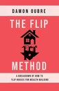 The Flip Method: A breakdown of how to flip houses for wealth building - Paperback