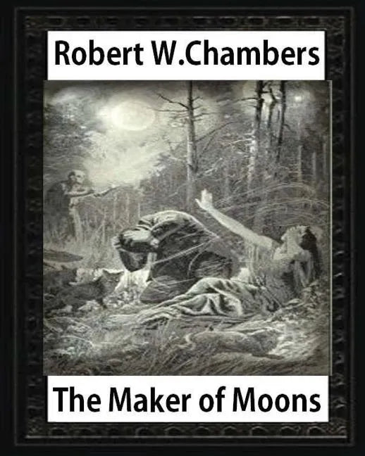 The Maker of Moons (1896), by Robert W. Chambers - Paperback