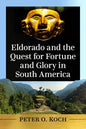 Eldorado and the Quest for Fortune and Glory in South America - Paperback