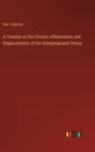 A Treatise on the Chronic Inflammation and Displacements of the Unimpregnated Uterus - Hardcover