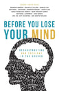 Before You Lose Your Mind: Deconstructing Bad Theology in the Church - Paperback