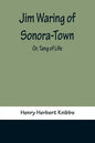 Jim Waring of Sonora-Town; Or, Tang of Life - Paperback