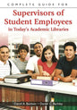 Complete Guide for Supervisors of Student Employees in Today's Academic Libraries - Paperback