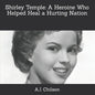 Shirley Temple: A Heroine Who Helped Heal a Hurting Nation - Paperback