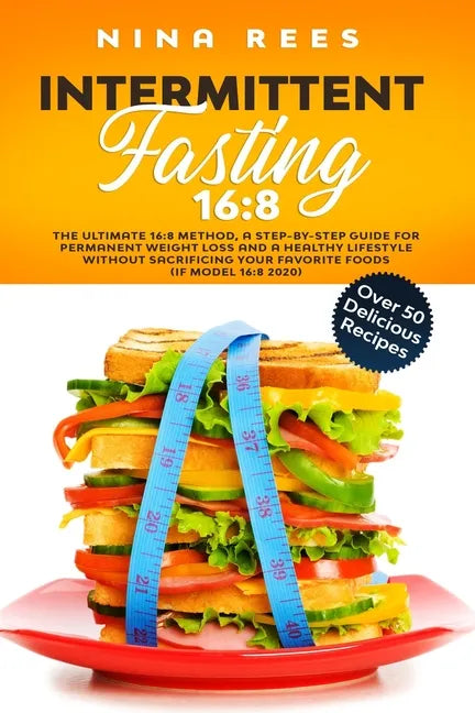 Intermittent Fasting 16: 8: The Ultimate 16:8 Method, a Step-by-Step Guide for Permanent Weight Loss and a Healthy Lifestyle without Sacrificin - Paperback