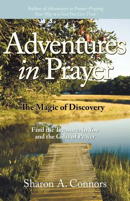 Adventures in Prayer: The Magic of Discovery: Find the Treasures in You and the Gifts of Prayer - Paperback