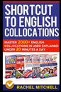 Shortcut to English Collocations: Master 2000+ English Collocations in Used Explained Under 20 Minutes a Day - Paperback