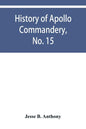 History of Apollo Commandery, No. 15, Knights Templar, Troy, N.Y., 1837-1882 - Paperback