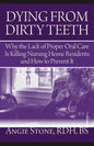Dying From Dirty Teeth: Why the Lack of Proper Oral Care Is Killing Nursing Home Residents and How to Prevent It - Paperback