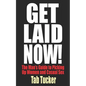 Get Laid Now! The Man's Guide to Picking Up Women and Casual Sex - Paperback