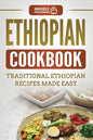 Ethiopian Cookbook: Traditional Ethiopian Recipes Made Easy - Paperback
