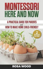 Montessori Here and Now: A practical guide for parents - How to make home child-friendly - Paperback