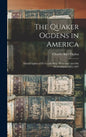 The Quaker Ogdens in America: David Ogden of Ye Goode Ship "Welcome" and His Descendants 1682-1897 - Hardcover
