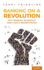 Banking on a Revolution: Why Financial Technology Won't Save a Broken System - Hardcover