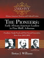 The Pioneers: Early African-American Leaders in Pine Bluff, Arkansas: Freedmen, Newly Freed, and First/Second Generation, Born from 1833-1892 - Paperback