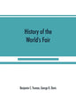 History of the World's Fair: being a complete description of the Columbian Exposition from its inception - Paperback