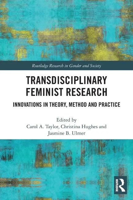 Transdisciplinary Feminist Research: Innovations in Theory, Method and Practice - Paperback