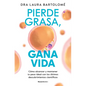 Pierde Grasa, Gana Vida: Cómo Alcanzar Y Mantener Tu Peso Ideal Con Los Últimos Descubrimientos Científicos / Lose Fat, Gain Life - Paperback