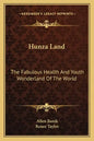 Hunza Land: The Fabulous Health and Youth Wonderland of the World - Paperback