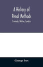 A history of penal methods; criminals, witches, lunatics - Paperback