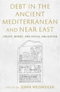 Debt in the Ancient Mediterranean and Near East: Credit, Money, and Social Obligation - Hardcover