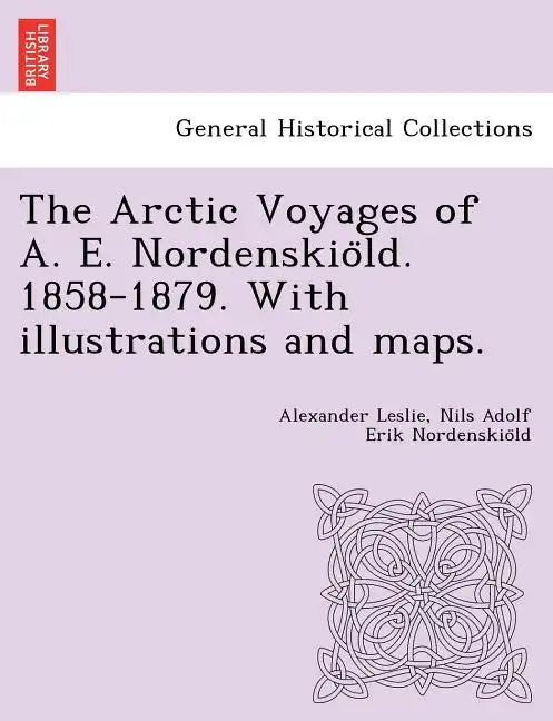 The Arctic Voyages of A. E. Nordenskiöld. 1858-1879. With illustrations and maps. - Paperback