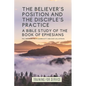 The Believer's Position and the Disciple's Practice: A Bible Study of the Book of Ephesians - Paperback