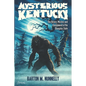 Mysterious Kentucky Vol. 1: The History, Mystery and Unexplained of the Bluegrass State - Paperback