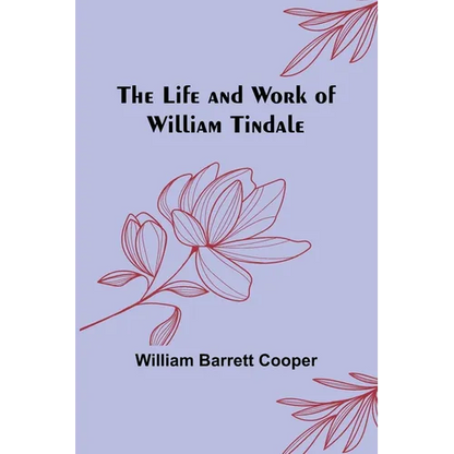 The Life and Work of William Tindale - Paperback