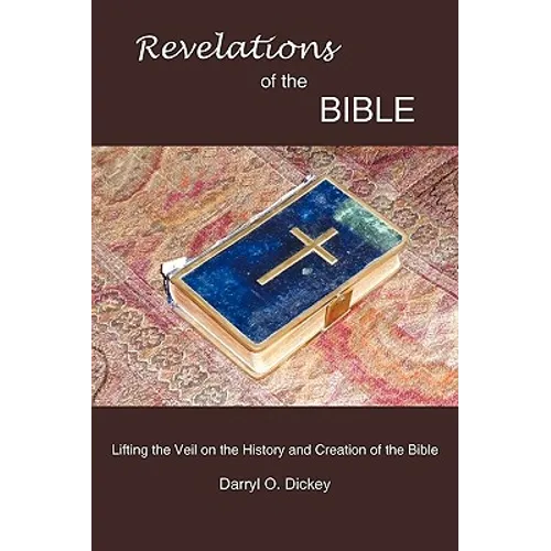 Revelations of the Bible: Lifting the Veil on the History and Creation of the Bible - Paperback