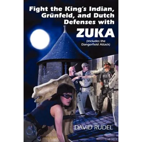Fight the King's Indian, Gr Nfeld, and Dutch Defenses with Zuka, a Stand-Alone, Cohesive Chess Opening System (Includes the Dangerfield Attack) - Paperback
